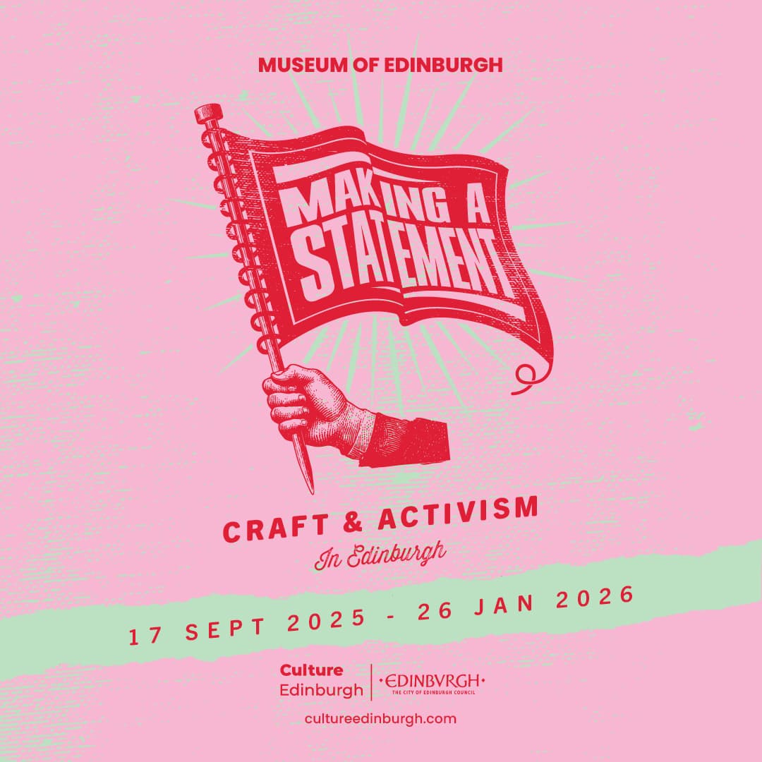 A promotional poster featuring the words: Making a statement. Craft & activism in Edinburgh. 17 September - 26 January