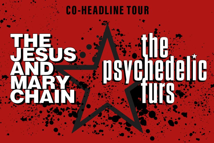Image reads 'co-headline tour, the jesus and mary chain, and the psychedelic furs'
